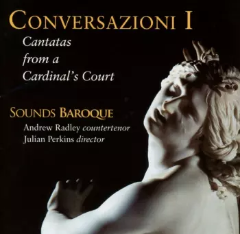Conversazioni I (Cantatas From A Cardinal's Court)