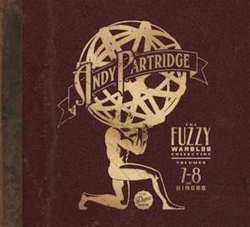 Album Andy Partridge: The Fuzzy Warbles Collection Volumes 7-8 And Hinges