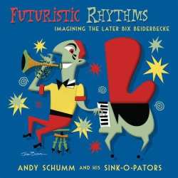Album Andy Schumm And His Sink-O-Pators: Futuristic Rhythms