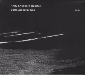 Andy Sheppard Quartet: Surrounded By Sea