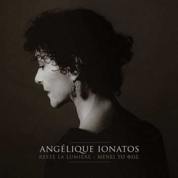 Album Angélique Ionatos: Reste La Lumière - ΜΕΝΕΙ ΤΟ ΦΩΣ