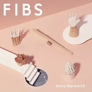 Anna Meredith: Fibs
