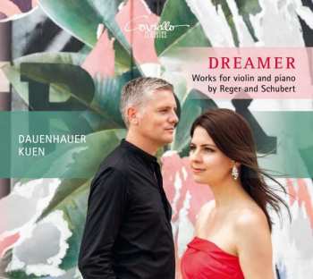 Album Franz Schubert: Dreamer - Works For Violin And Piano By Reger And Schubert