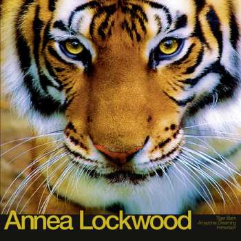 Album Annea Lockwood: Tiger Balm / Amazonia Dreaming / Immersion