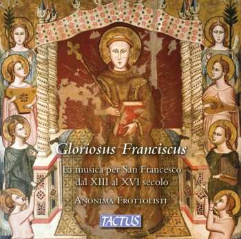 Album Anonima Frottolisti: Gloriosus Franciscus: La Music San Francesco Dal XIII Al XVI Secolo