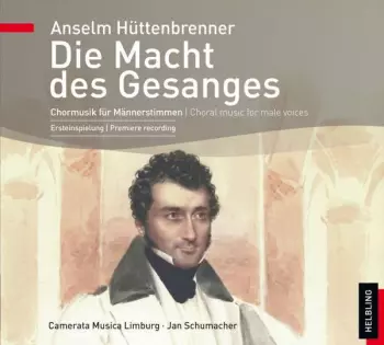 Anselm Hüttenbrenner: Chorwerke Für Männerstimmen "die Macht Des Gesanges"