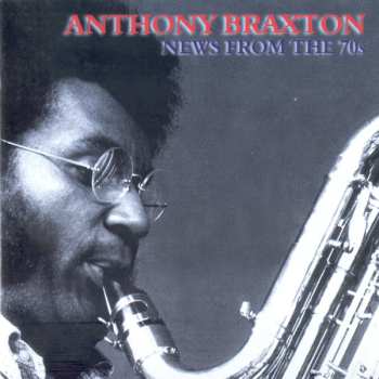 CD Anthony Braxton: News From The 70s (Solo, Duo And Quartet)
