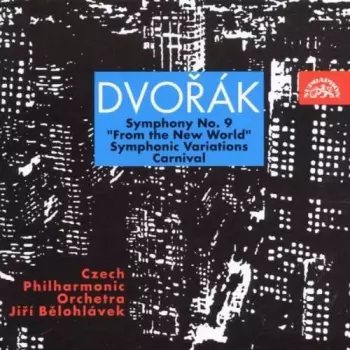 Antonín Dvořák: Symphony No. 9 In E Minor, "From The New World", Op. 95 = Symfonie Č. 9 E Moll Z Nového Světa Op. 95 / Carnival Overture, Op. 92 = Karneval, Předehra Op. 92