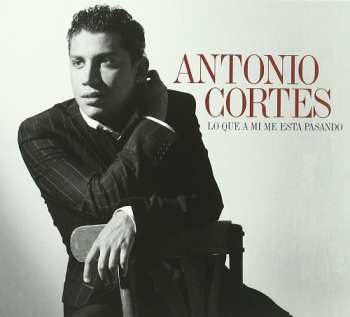 Album Antonio Cortés: Lo Que A Mí Me Está Pasando