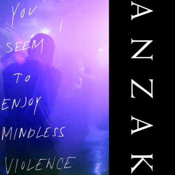 LP ANZAK: You Seem To Enjoy Mindless Violence CLR | LTD