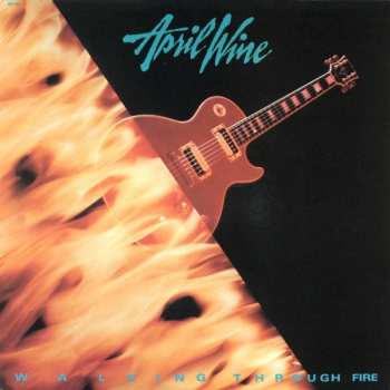 Album April Wine: Walking Through Fire