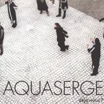 Aquaserge: Déjà-vous ?