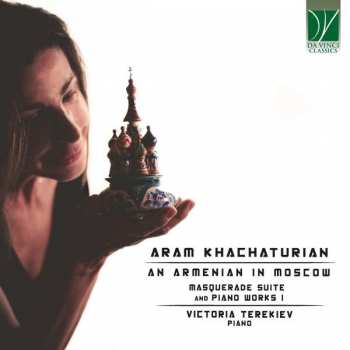 CD Aram Khatchaturian: An Armenian In Moscow (Masquerade Suite And Piano Works I)