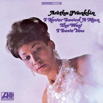 2LP Aretha Franklin: I Never Loved A Man The Way I Love You