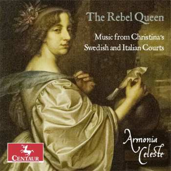 Album Armonia Celeste: The Rebel Queen - Music From Christina's Swedish And Italian Courts 