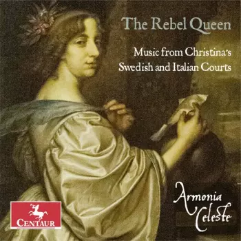 The Rebel Queen - Music From Christina's Swedish And Italian Courts 