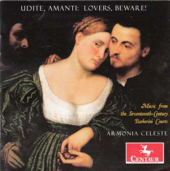 Album Armonia Celeste: Unite, Amanti: Lovers, Beware! - Music From The Seventeenth-Century Barberini Courts
