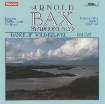 Album Arnold Bax: Symphony No. 3 / Dance Of Wild Irravel / Paean