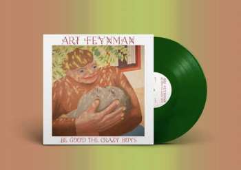 LP Art Feynman: Be Good The Crazy Boys (leaf Green Vinyl)
