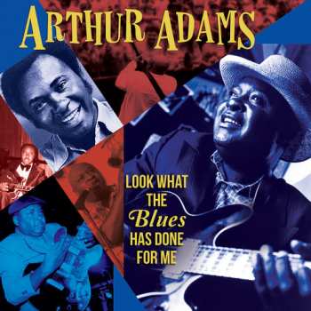 Album Arthur Adams: Look What The Blues Has Done For Me