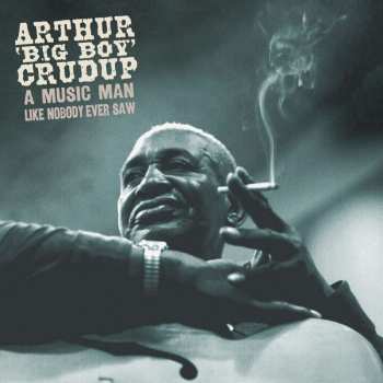 5CD/Doos Arthur "Big Boy" Crudup: A Music Man Like Nobody Ever Saw DLX