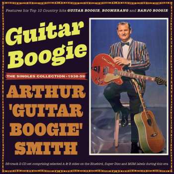 Album Arthur "Guitar Boogie" Smith: Guitar Boogie: The Singles Collection 1938-59