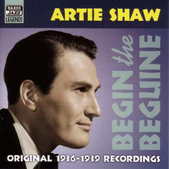 Album Artie Shaw: Begin The Beguine - Original 1936-1939 Recordings