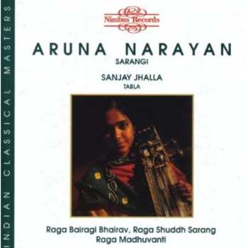 Album Aruna Narayan Kalle: Raga Bairagi Bhairav, Raga Shuddh Sarang, Raga Madhuvanti