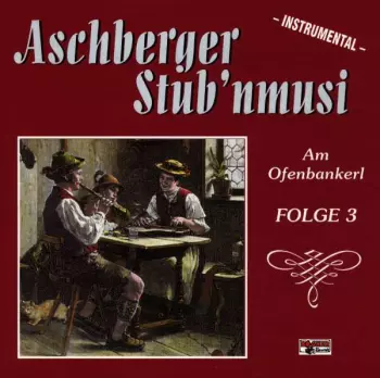 Aschberger Stub'nmusi: Am Ofenbankerl-folge 3