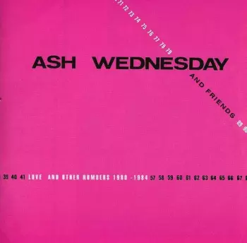 Ash Wednesday: Love And Other Numbers 1980-1984