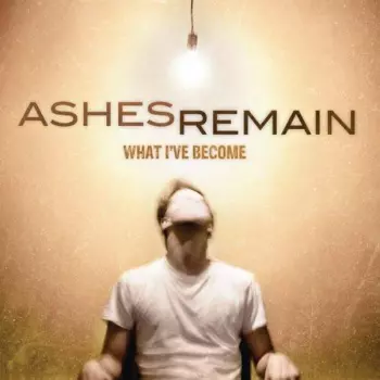 Ashes Remain: What I've Become