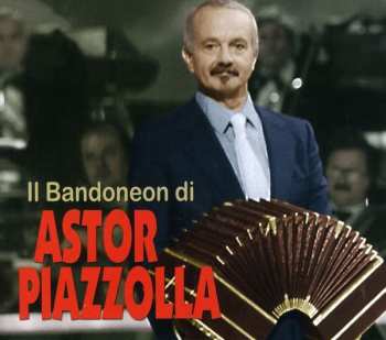 Album Astor Piazzolla: Il Bandoneon Di Astor Piazzolla
