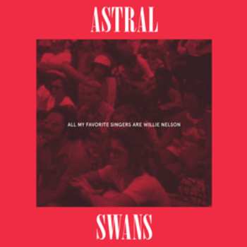 Album Astral Swans: All My Favorite Singers Are Willie Nelson
