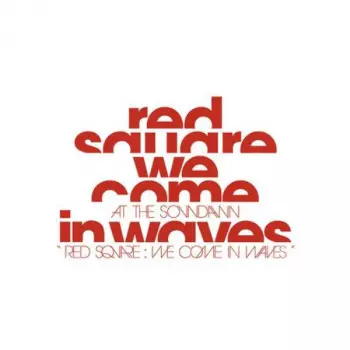 Red Square: We Come In Waves