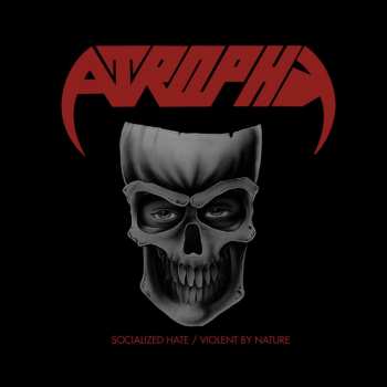 2CD Atrophy: Socialized Hate/Violent By Nature DIGI