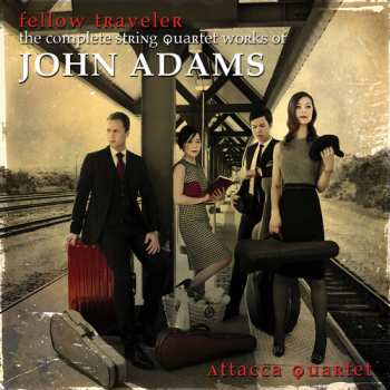 Album John Adams: Fellow Traveler (The Complete String Quartet Works Of John Adams)