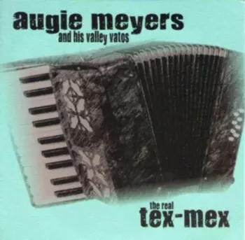 Augie Meyers & His Valley Vatos: The Real Tex-Mex