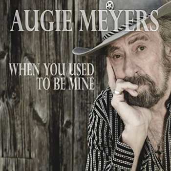 Album Augie Meyers: When You Used To Be Mine