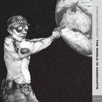 Ausmuteants: Ausmuteants Present: The World In Handcuffs