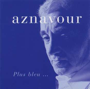 Album Charles Aznavour: Plus Bleu ...