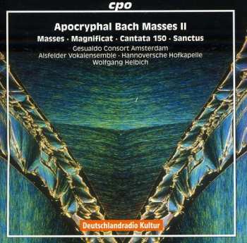 Album Johann Sebastian Bach: Apocryphal Bach Masses II: Masses • Magnificat • Cantata 150 • Sanctus