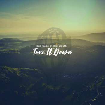Album Bad Case Of Big Mouth: Tone It Down