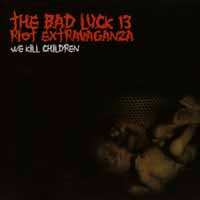 CD Bad Luck Thirteen Riot Extravaganza: We Kill Children