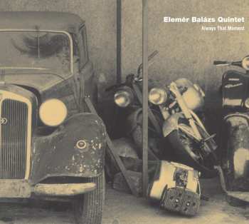 Album Balázs Elemér Quintet: Always That Moment