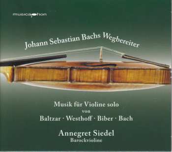 CD Johann Sebastian Bach: Johann Sebastian Bachs Wegbereiter: Musik Für Violine Solo