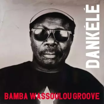 Bamba Wassoulou Groove: Dankélé