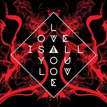 Love Is All You Love