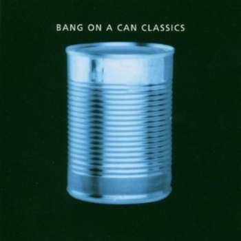 Album Bang On A Can: Classics
