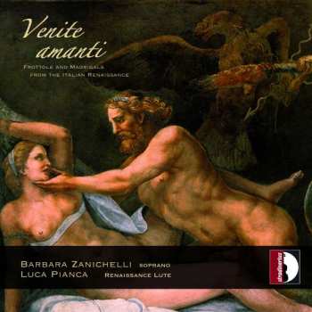 CD Luca Pianca: Venite Amanti (Frottole And Madrigals From The Italian Renaissance)
