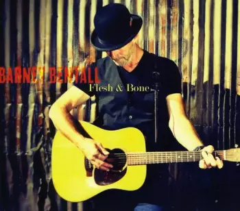 Barney Bentall: Flesh & Bone